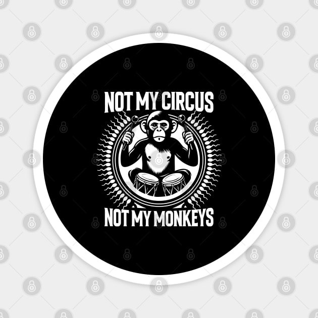 NOT MY CIRCUS, NOT MY MONKEYS Magnet by artslaves